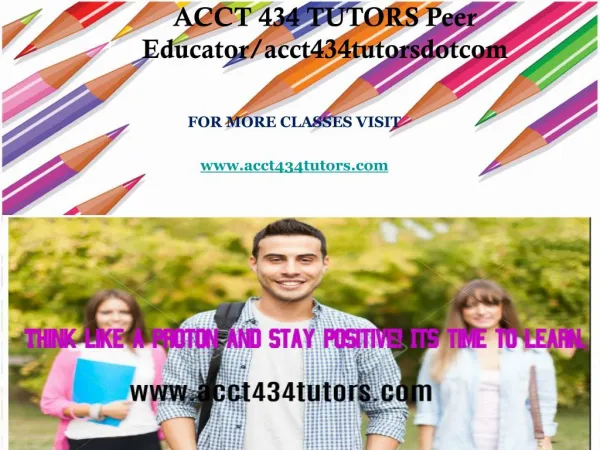 ACCT 434 TUTORS Peer Educator/acct434tutorsdotcom