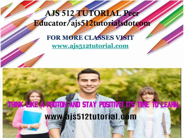 AJS 512 TUTORIAL Peer Educator/ajs512tutorialsdotcom