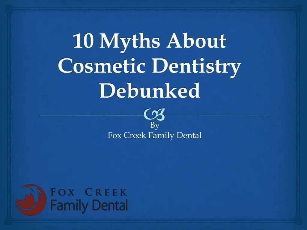 10 myths about cosmetic dentistry debunked