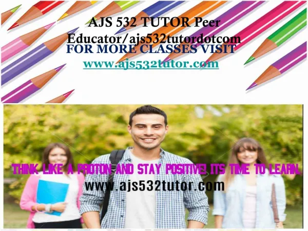 AJS 532 TUTOR Peer Educator/ajs532tutordotcom