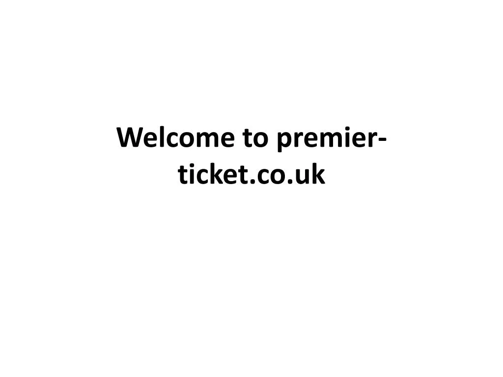 welcome to premier ticket co uk