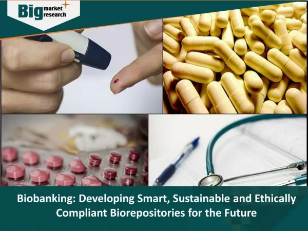 Biobanking: Developing Smart, Sustainable and Ethically Compliant Biorepositories for the Future