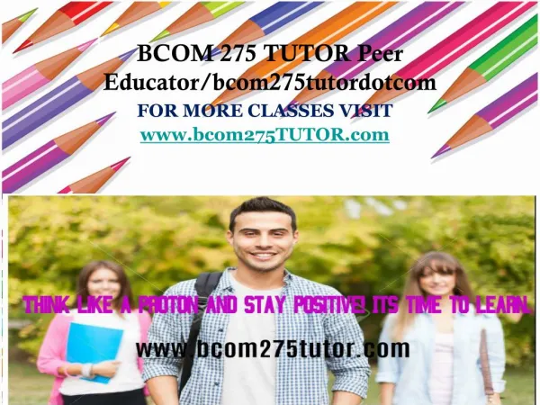 BCOM 275 TUTOR Peer Educator/bcom275tutordotcom