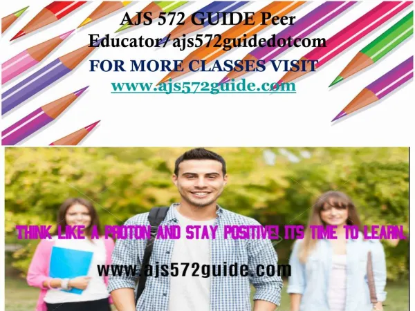 AJS 572 GUIDE Peer Educator/ajs572guidedotcom