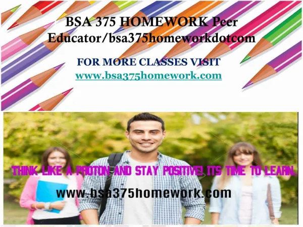 BSA 375 HOMEWORK Peer Educator/bsa375homeworkdotcom