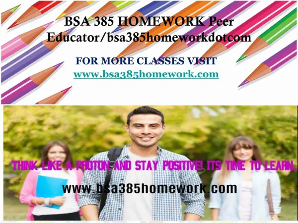 BSA 385 HOMEWORK Peer Educator/bsa385homeworkdotcom
