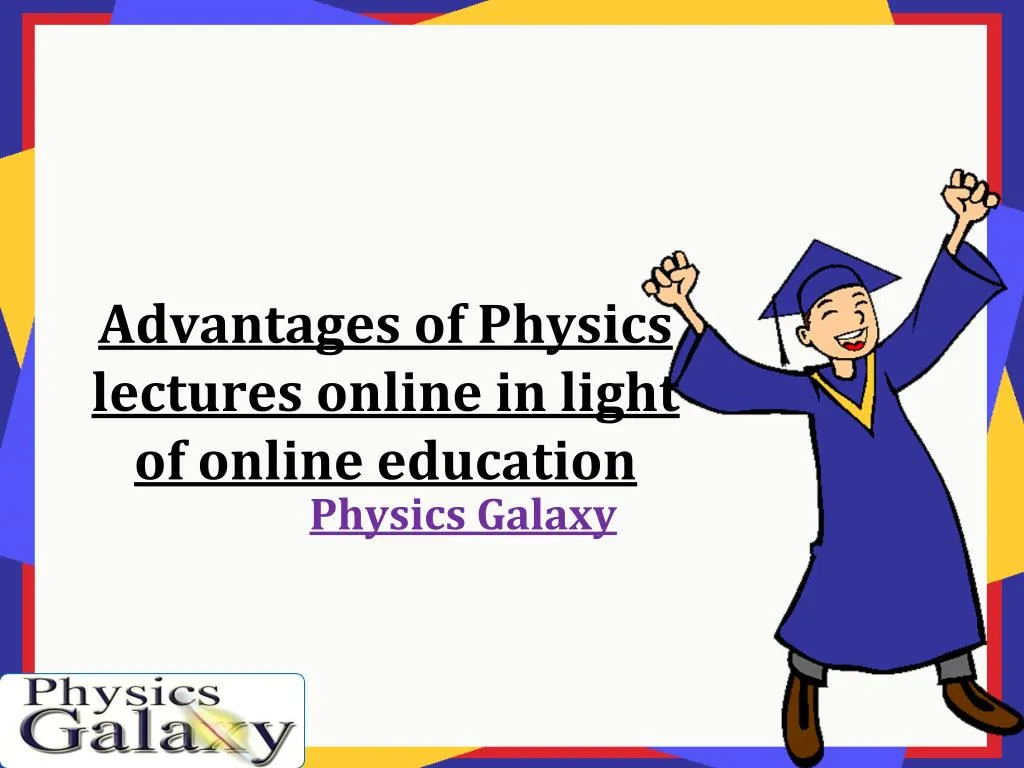 advantages of physics lectures online in light of online education