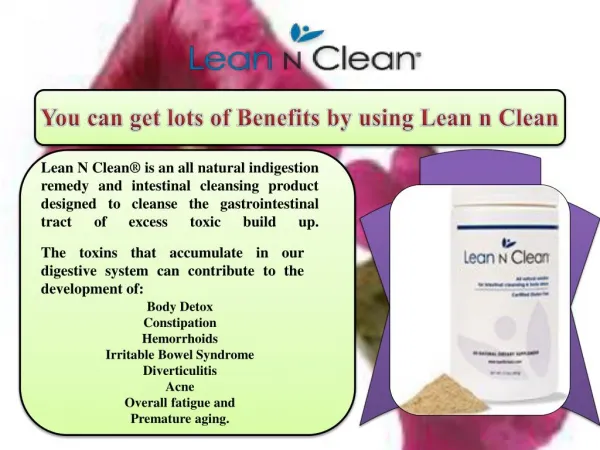 You can get lots of Benefits by using Lean n Clean