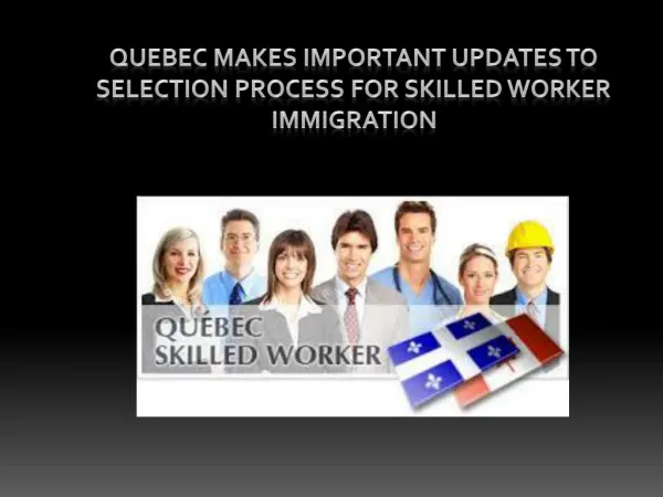 Quebec Makes Important Updates to Selection Process for Skilled Worker Immigration