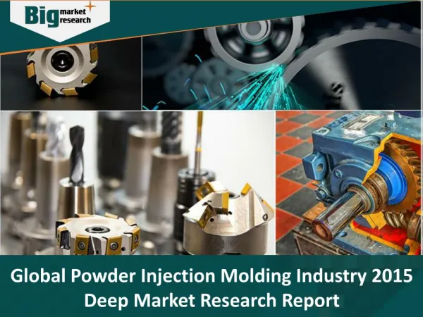 Global Powder Injection Molding Industry Poised to Make Huge Profits
