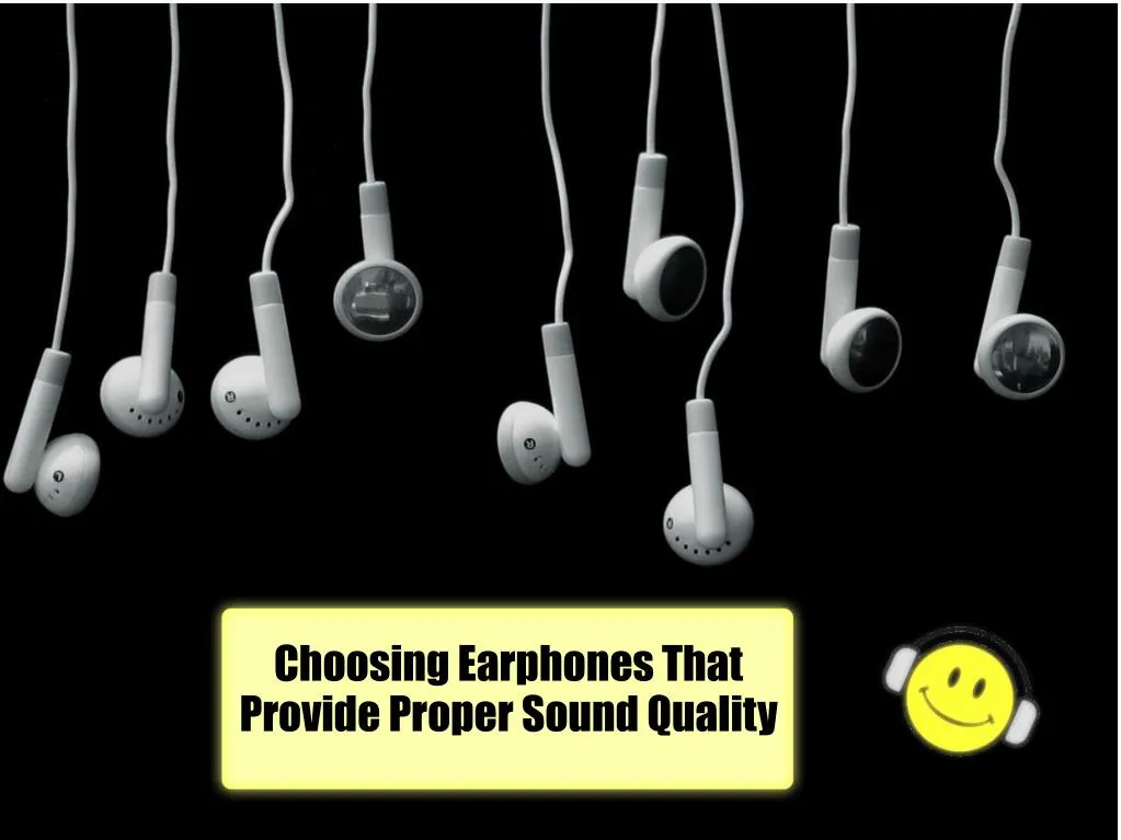 choosing earphones that provide proper sound quality