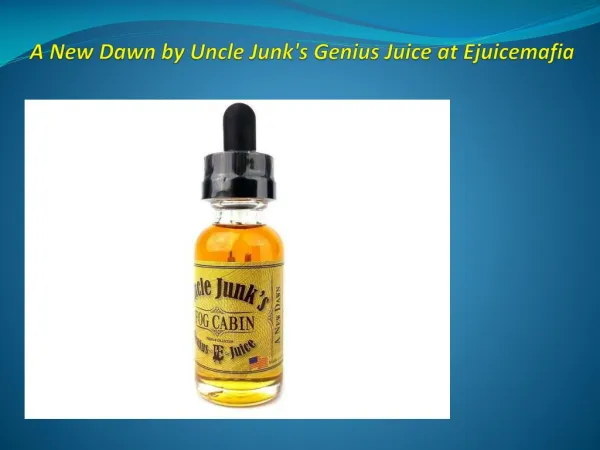 A New Dawn by Uncle Junk's Genius Juice at Ejuicemafia