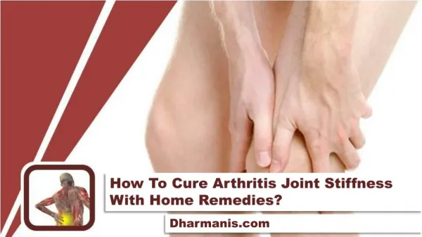 How To Cure Arthritis Joint Stiffness With Home Remedies?