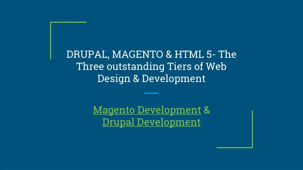 drupal magento html 5 the three outstanding tiers of web design development