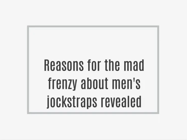 Reasons for the mad frenzy about men's jockstraps revealed