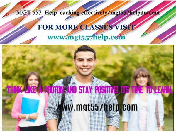 MGT 557 Help eaching effectively/mgt557helpdotcom