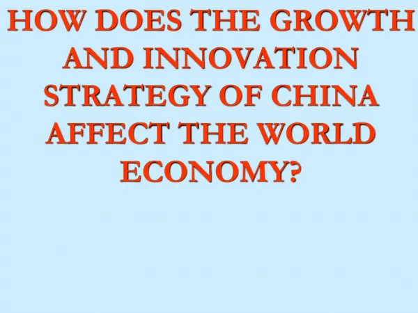 HOW DOES THE GROWTH AND INNOVATION STRATEGY OF CHINA AFFECT THE WORLD ECONOMY