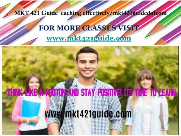 MKT 421 Guide eaching effectively/mkt421guidedotcom