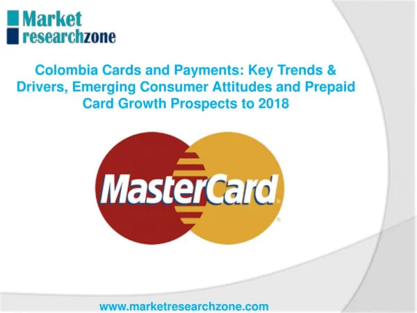 Colombia Key Trends & Drivers, Emerging Consumer Attitudes and Prepaid Card Growth Prospects to 2018