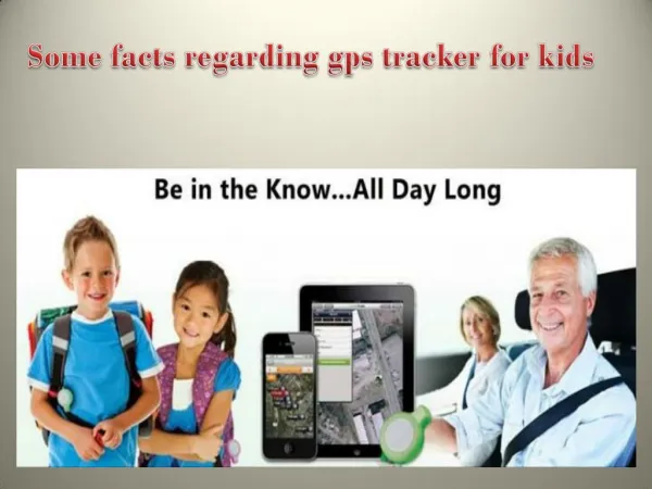 Some facts regarding gps tracker for kids