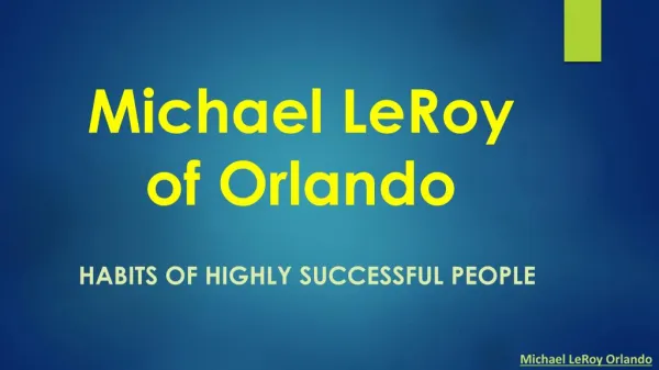 Michael LeRoy of Orlando - Habits of Highly Successful People