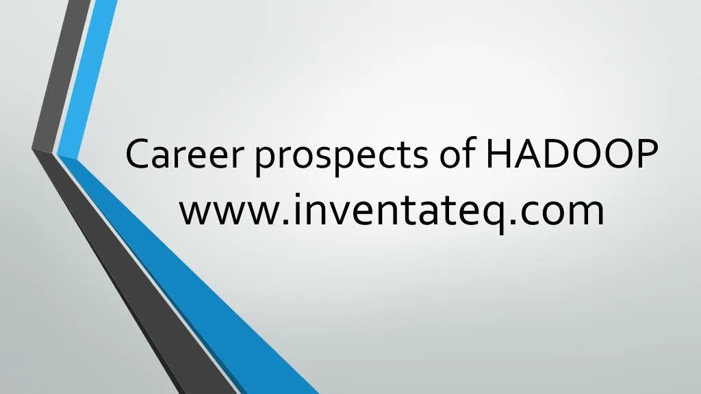 career prospects of hadoop www inventateq com