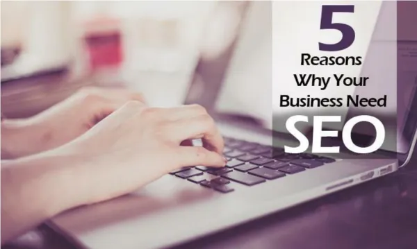 5 Reasons Why Your Business Need SEO?