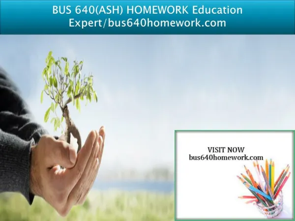 BUS 640(ASH) HOMEWORK Education Expert/bus640homework.com