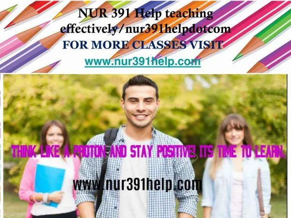 NUR 391 Help teaching effectively/nur391helpdotcom