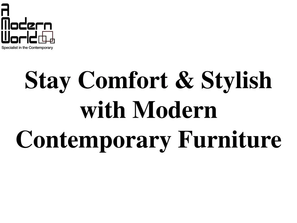 stay comfort stylish with modern contemporary furniture