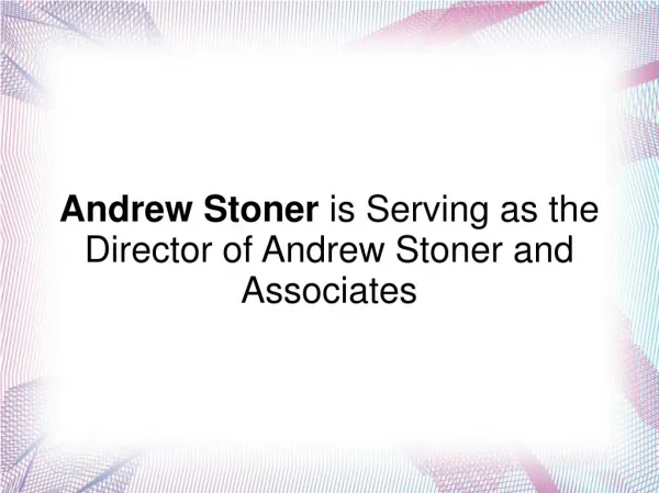 Andrew Stoner is Serving as the Director of Andrew Stoner and Associates