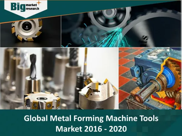 Global Metal Forming Machine Tools Market 2016-2020 - Big Market Research