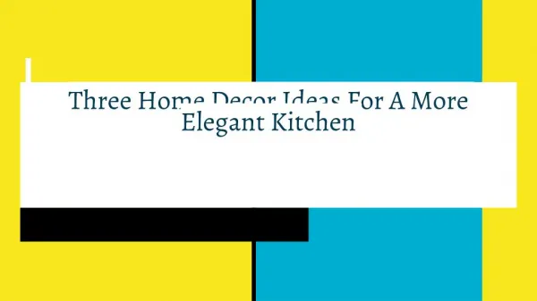 Three Home Decor Ideas For A More Elegant Kitchen