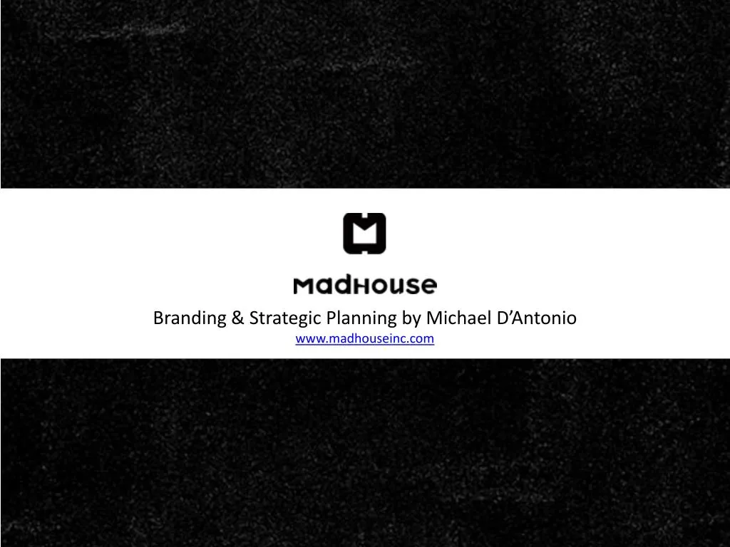 branding strategic planning by michael d antonio www madhouseinc com