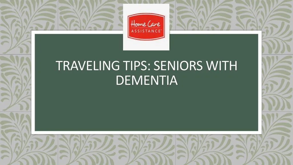 traveling tips seniors with dementia