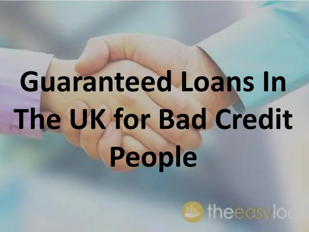 guaranteed loans in the uk for bad credit people