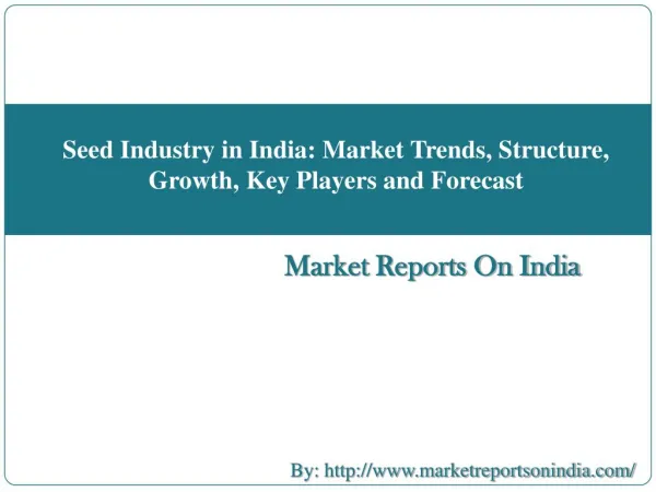 Seed Industry in India: Market Trends, Structure, Growth, Key Players and Forecast