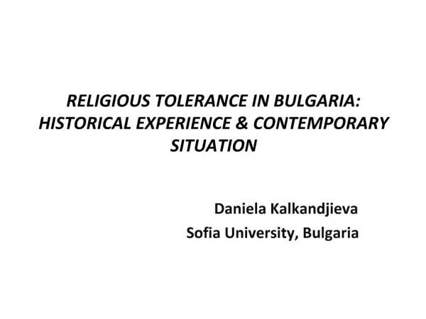 RELIGIOUS TOLERANCE IN BULGARIA: HISTORICAL EXPERIENCE CONTEMPORARY SITUATION