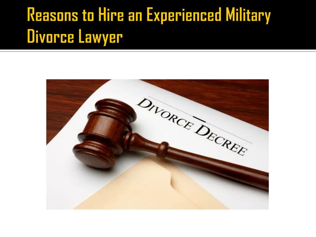 reasons to hire an experienced military divorce lawyer