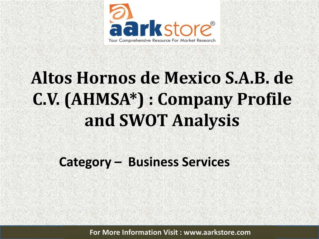 altos hornos de mexico s a b de c v ahmsa company profile and swot analysis
