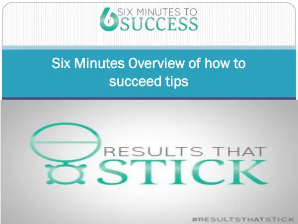 Six Minutes Overview of how to succeed tips
