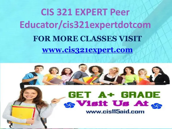 CIS 321 EXPERT Peer Educator/cis321expertdotcom