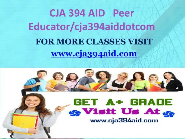 CJA 394 AID Peer Educator/cja394aiddotcom