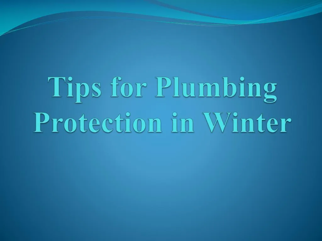 tips for plumbing protection in winter