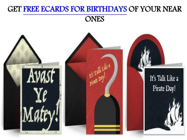 GET FREE ECARDS FOR BIRTHDAYS OF YOUR NEAR ONES