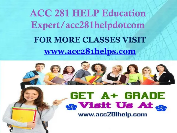 ACC 281 HELP Education Expert/acc281helpdotcom