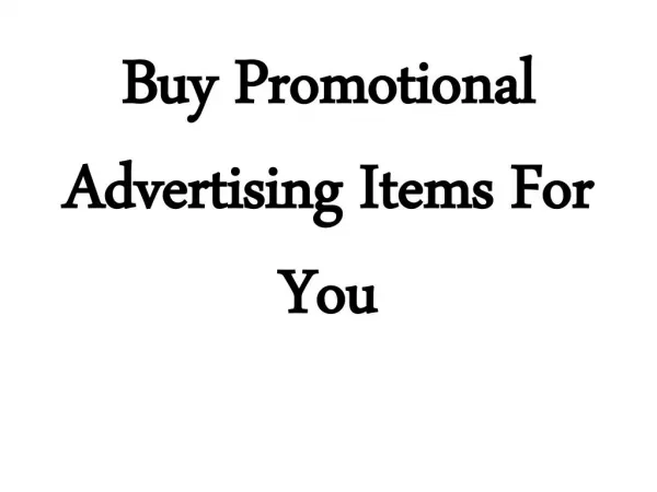 Buy Promotional Advertising Items For You