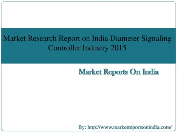 Market Research Report on India Diameter Signaling Controller Industry 2015