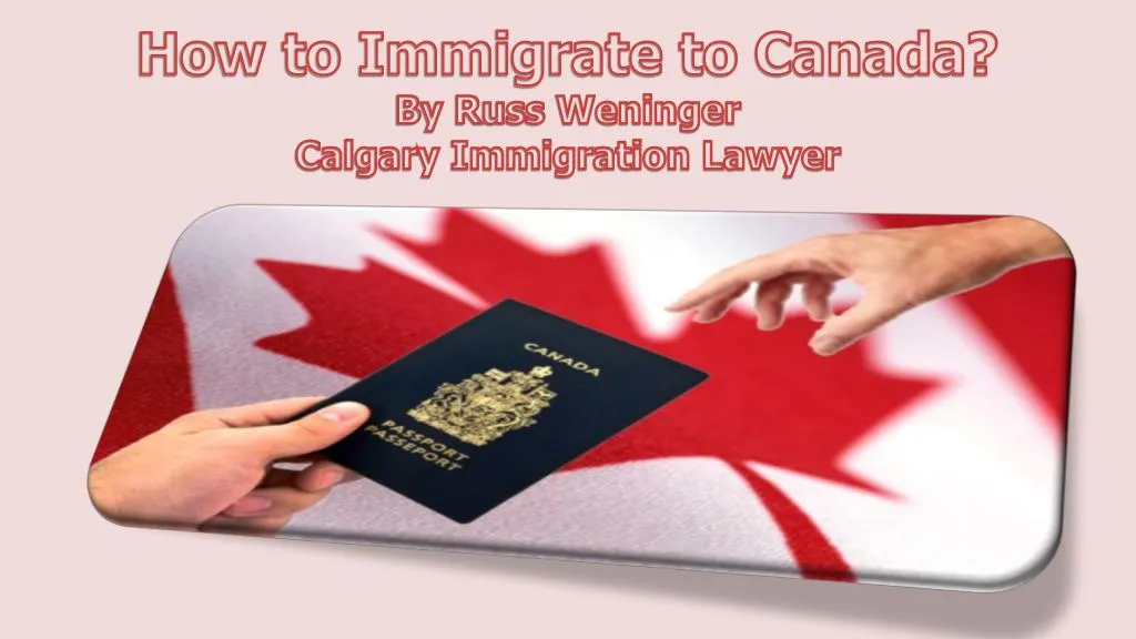 how to immigrate to canada by russ weninger calgary immigration lawyer