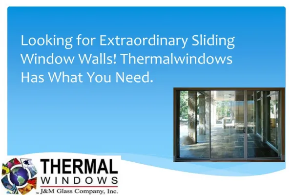 Looking for Extraordinary Sliding Window Walls! Thermalwindows Has What You Need